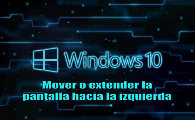 Mover o expandir la pantalla hacia la izquierda en Windows 10